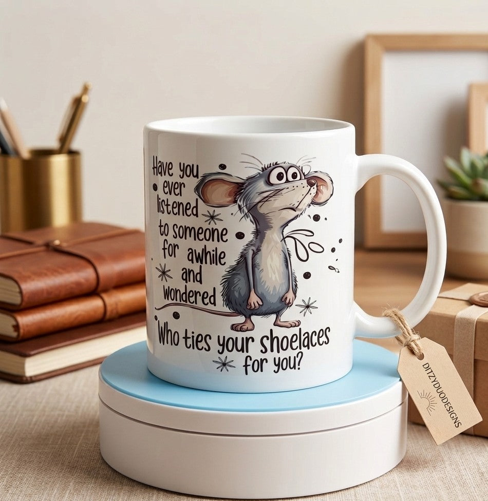 Funny Sarcastic Mouse Mug – 'Who Ties Your Shoelaces?' – 11oz Ceramic Cup