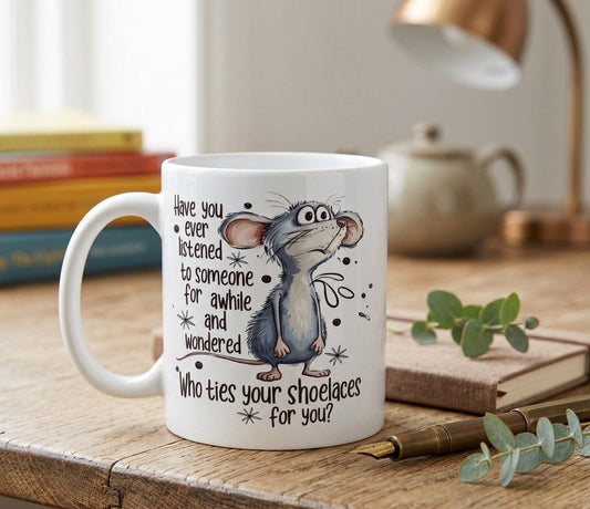 Funny Sarcastic Mouse Mug – 'Who Ties Your Shoelaces?' – 11oz Ceramic Cup