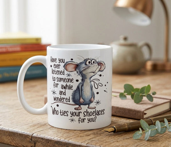 Funny Sarcastic Mouse Mug – 'Who Ties Your Shoelaces?' – 11oz Ceramic Cup